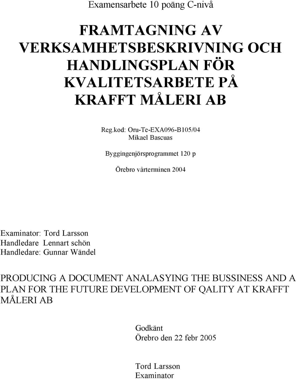 kod: Oru-Te-EXA096-B105/04 Mikael Bascuas Byggingenjörsprogrammet 120 p Örebro vårterminen 2004 Examinator: Tord