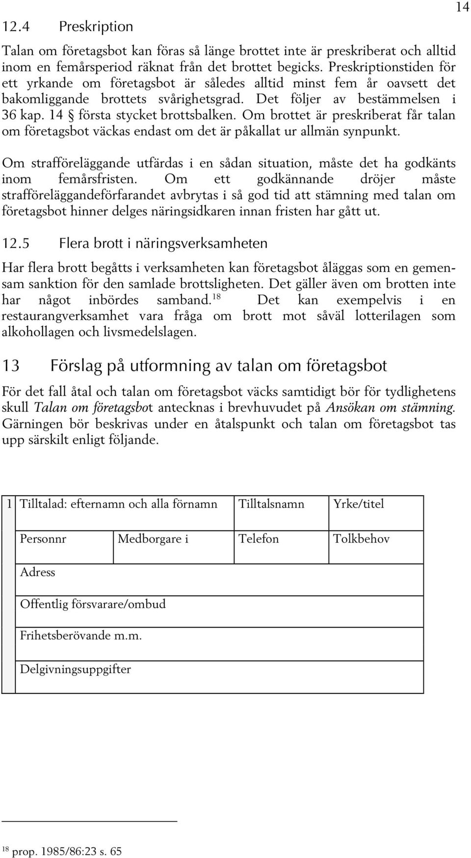 Om brottet är preskriberat får talan om företagsbot väckas endast om det är påkallat ur allmän synpunkt. Om strafföreläggande utfärdas i en sådan situation, måste det ha godkänts inom femårsfristen.