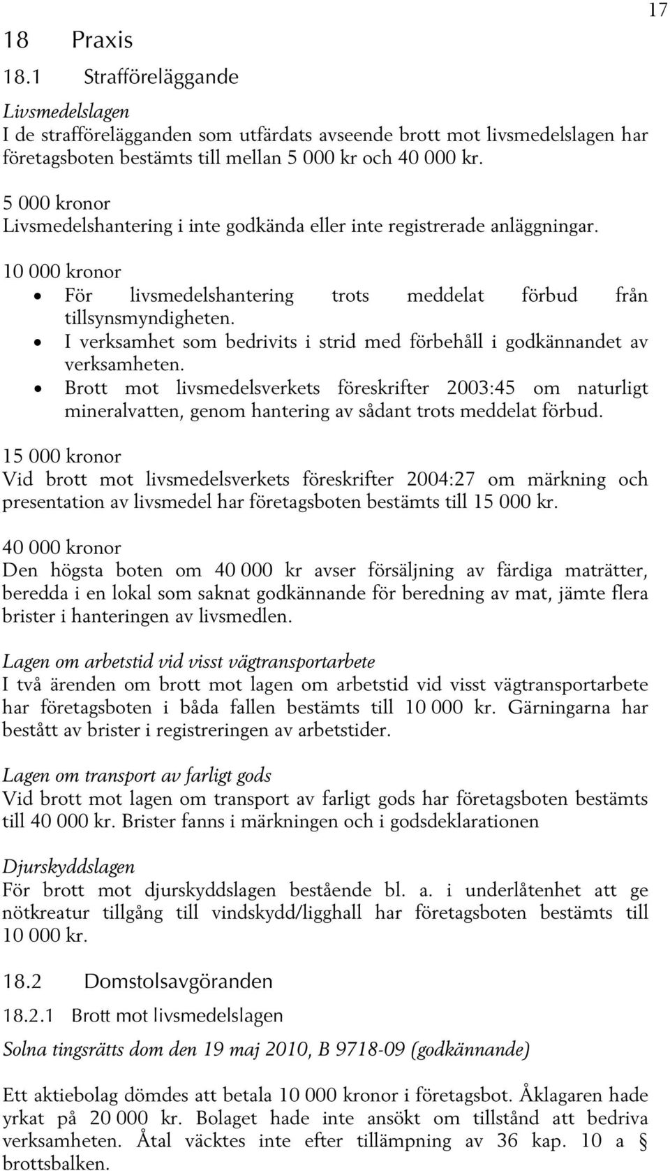 I verksamhet som bedrivits i strid med förbehåll i godkännandet av verksamheten.