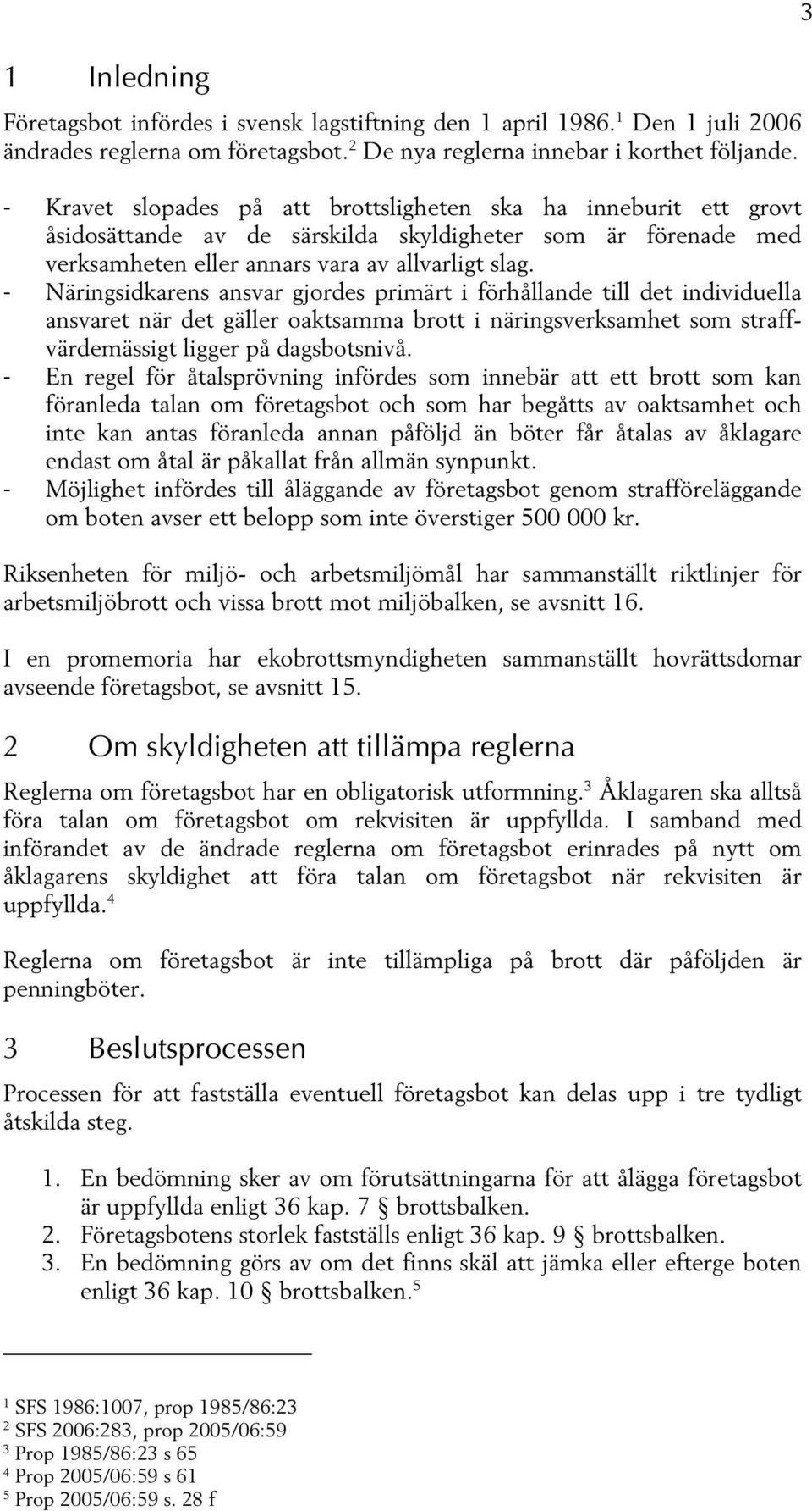 - Näringsidkarens ansvar gjordes primärt i förhållande till det individuella ansvaret när det gäller oaktsamma brott i näringsverksamhet som straffvärdemässigt ligger på dagsbotsnivå.