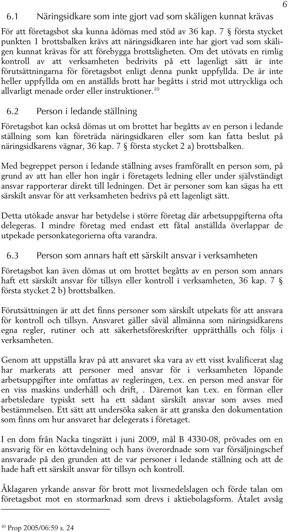 Om det utövats en rimlig kontroll av att verksamheten bedrivits på ett lagenligt sätt är inte förutsättningarna för företagsbot enligt denna punkt uppfyllda.