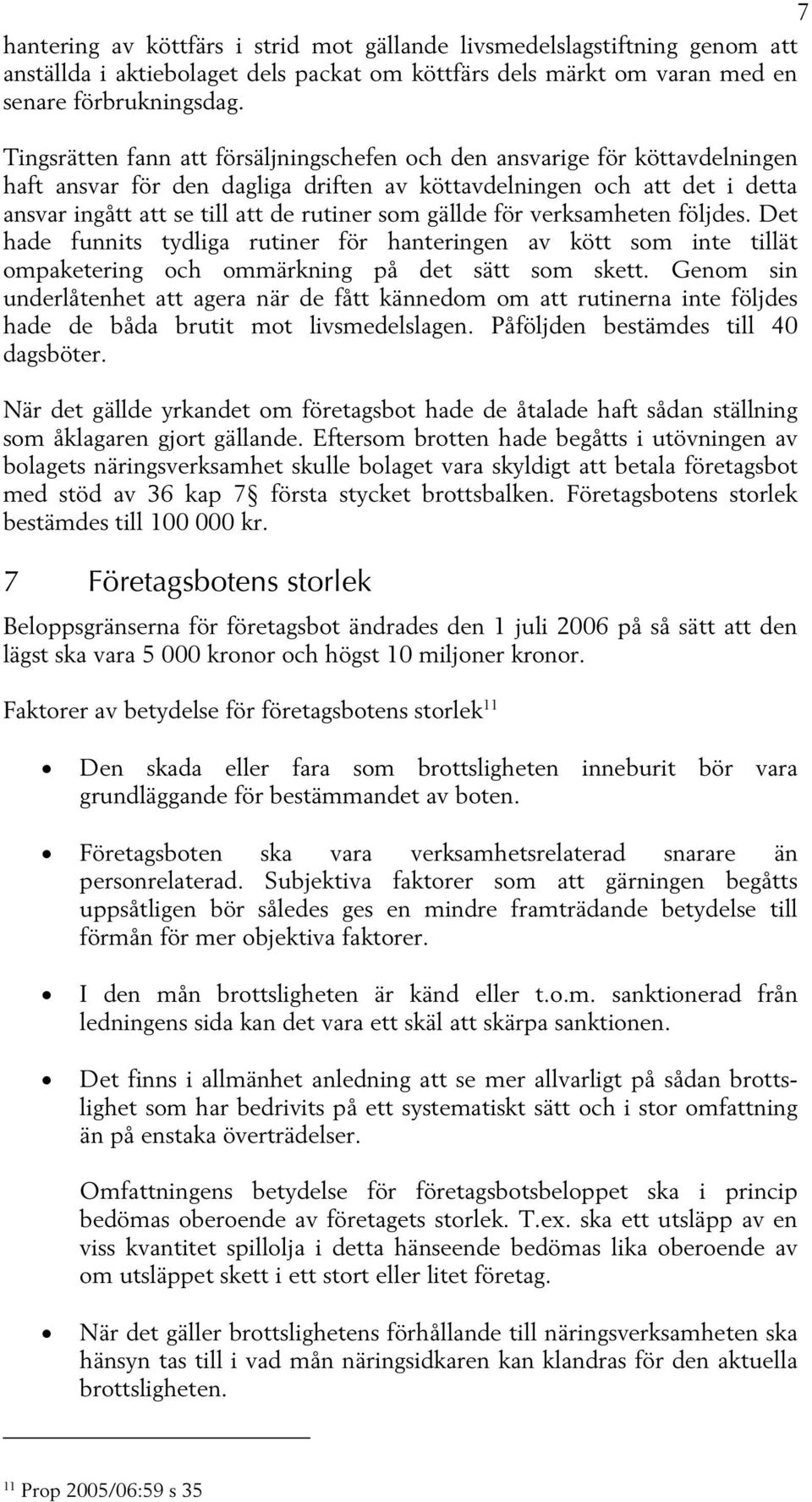 gällde för verksamheten följdes. Det hade funnits tydliga rutiner för hanteringen av kött som inte tillät ompaketering och ommärkning på det sätt som skett.