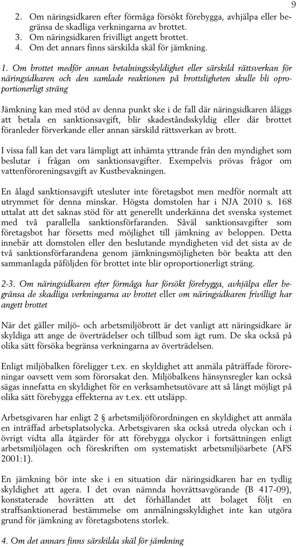 Om brottet medför annan betalningsskyldighet eller särskild rättsverkan för näringsidkaren och den samlade reaktionen på brottsligheten skulle bli oproportionerligt sträng Jämkning kan med stöd av