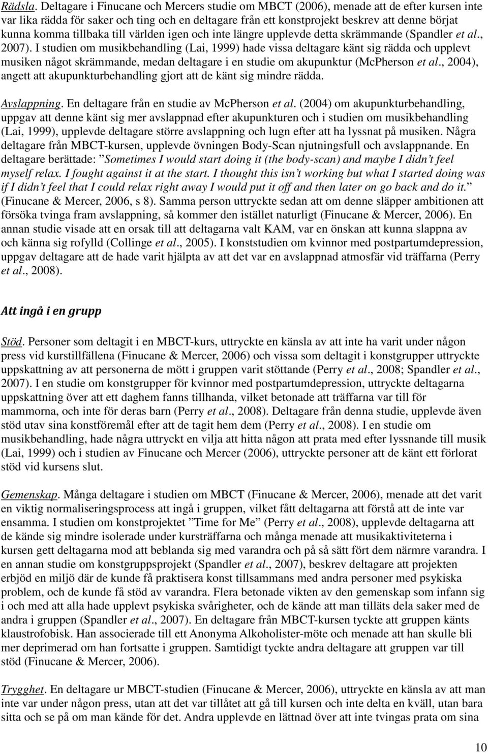 tillbaka till världen igen och inte längre upplevde detta skrämmande (Spandler et al., 2007).