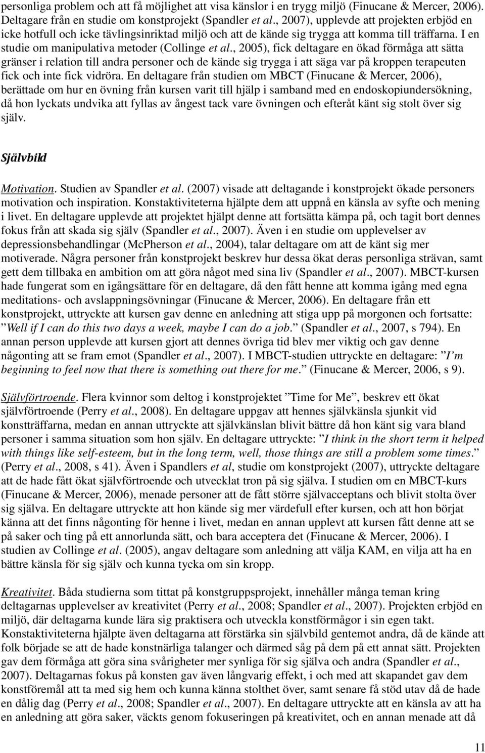 , 2005), fick deltagare en ökad förmåga att sätta gränser i relation till andra personer och de kände sig trygga i att säga var på kroppen terapeuten fick och inte fick vidröra.