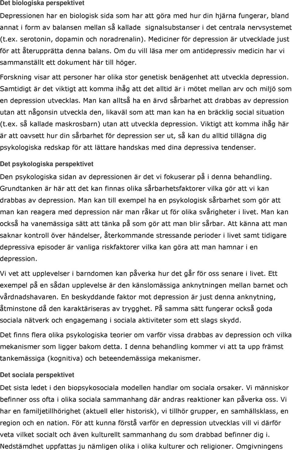 Om du vill läsa mer om antidepressiv medicin har vi sammanställt ett dokument här till höger. Forskning visar att personer har olika stor genetisk benägenhet att utveckla depression.