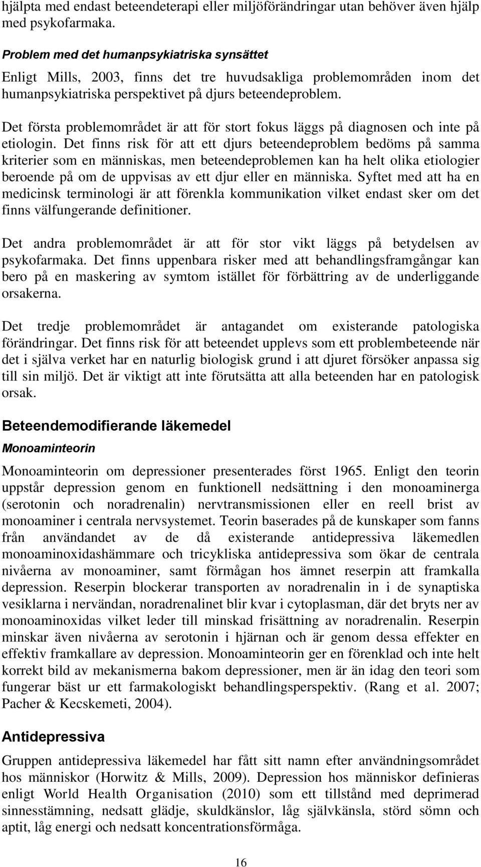 Det första problemområdet är att för stort fokus läggs på diagnosen och inte på etiologin.