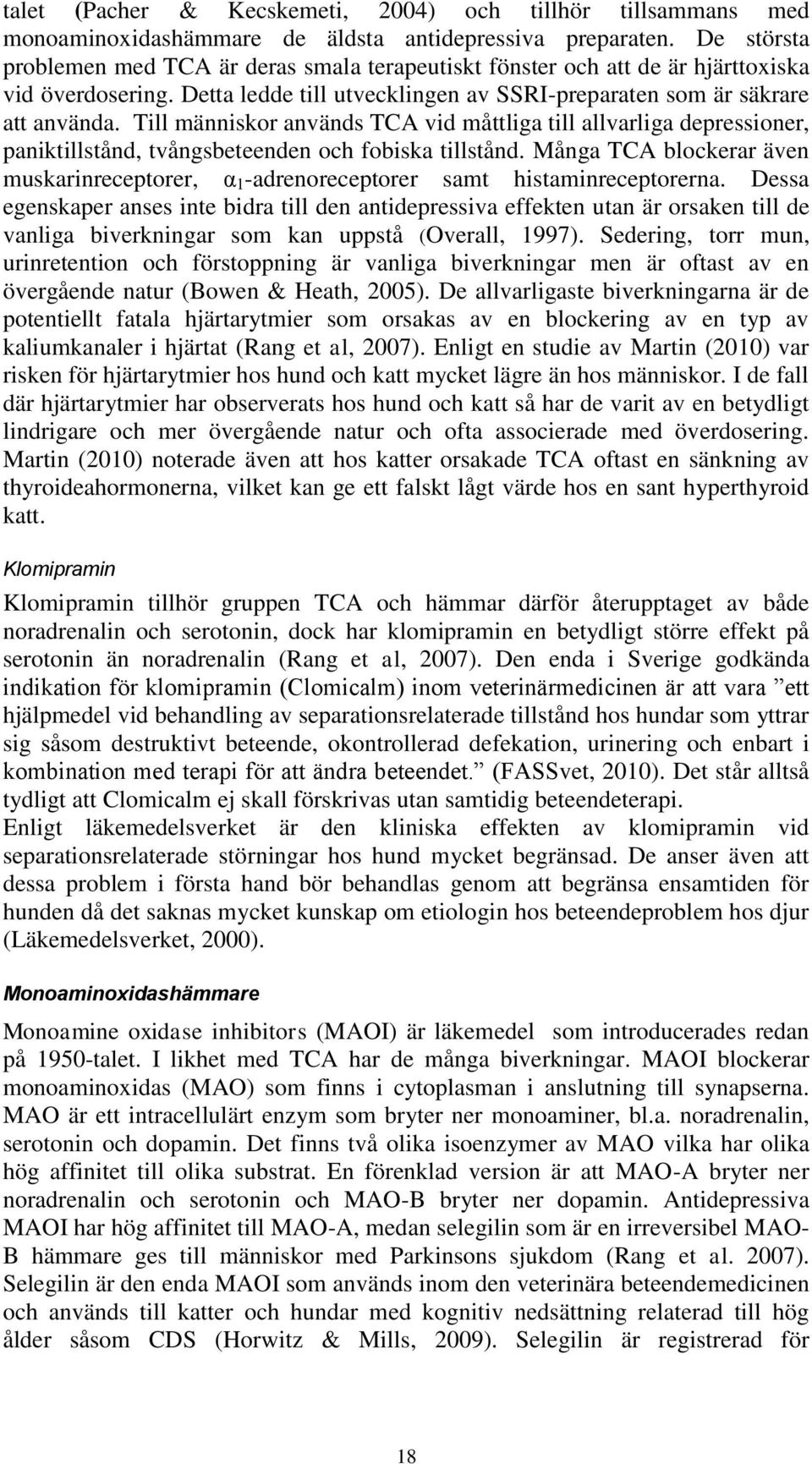 Till människor används TCA vid måttliga till allvarliga depressioner, paniktillstånd, tvångsbeteenden och fobiska tillstånd.