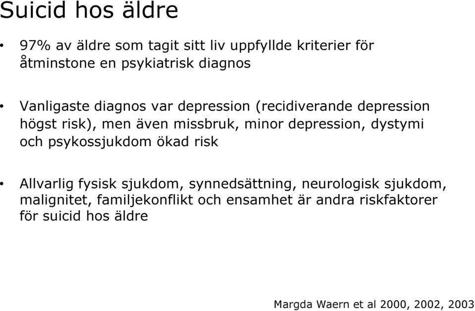 depression, dystymi och psykossjukdom ökad risk Allvarlig fysisk sjukdom, synnedsättning, neurologisk