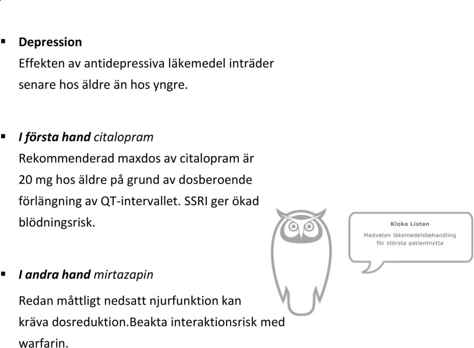 dosberoende förlängning av QT-intervallet. SSRI ger ökad blödningsrisk.