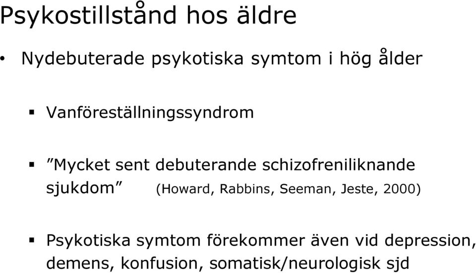 sjukdom (Howard, Rabbins, Seeman, Jeste, 2000) Psykotiska symtom