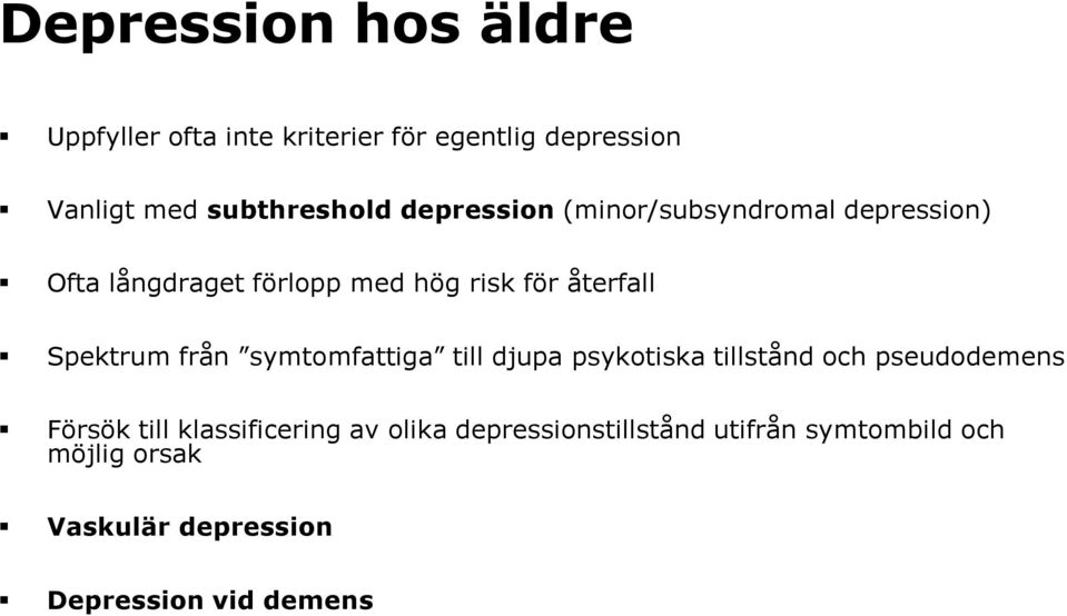 Spektrum från symtomfattiga till djupa psykotiska tillstånd och pseudodemens Försök till