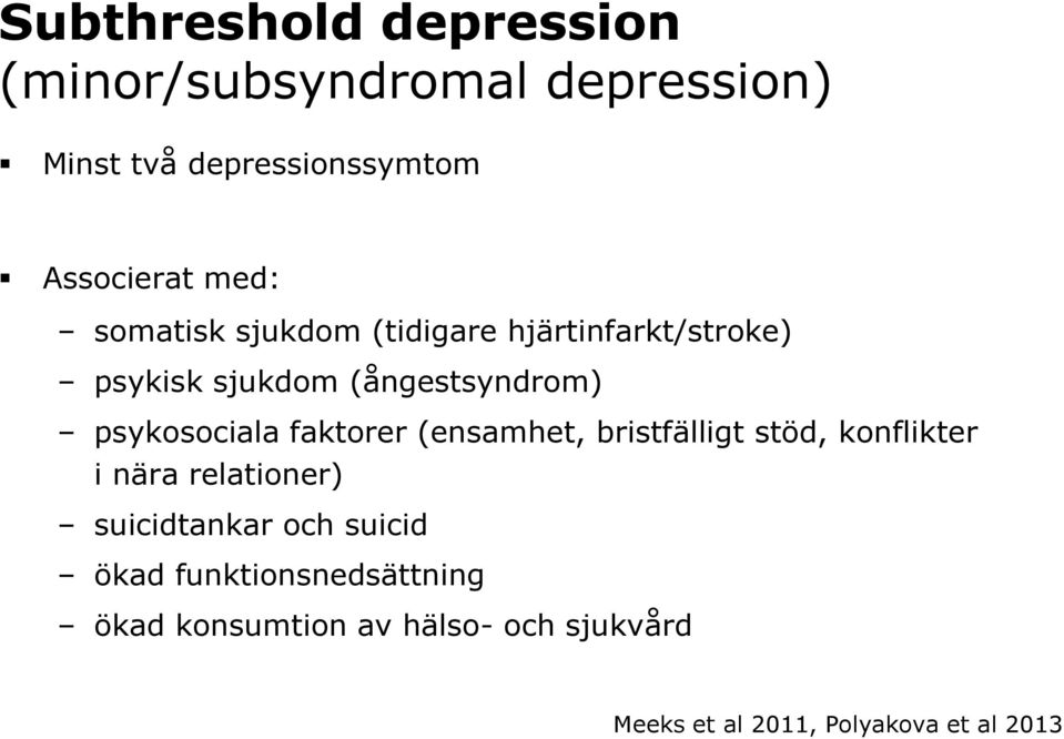 faktorer (ensamhet, bristfälligt stöd, konflikter i nära relationer) suicidtankar och suicid ökad