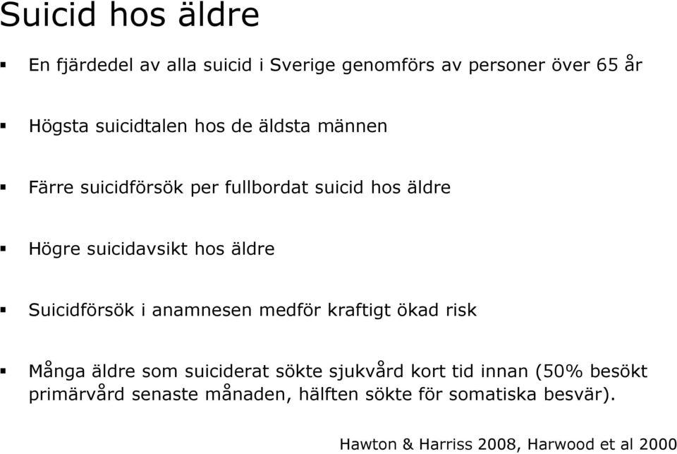 Suicidförsök i anamnesen medför kraftigt ökad risk Många äldre som suiciderat sökte sjukvård kort tid innan