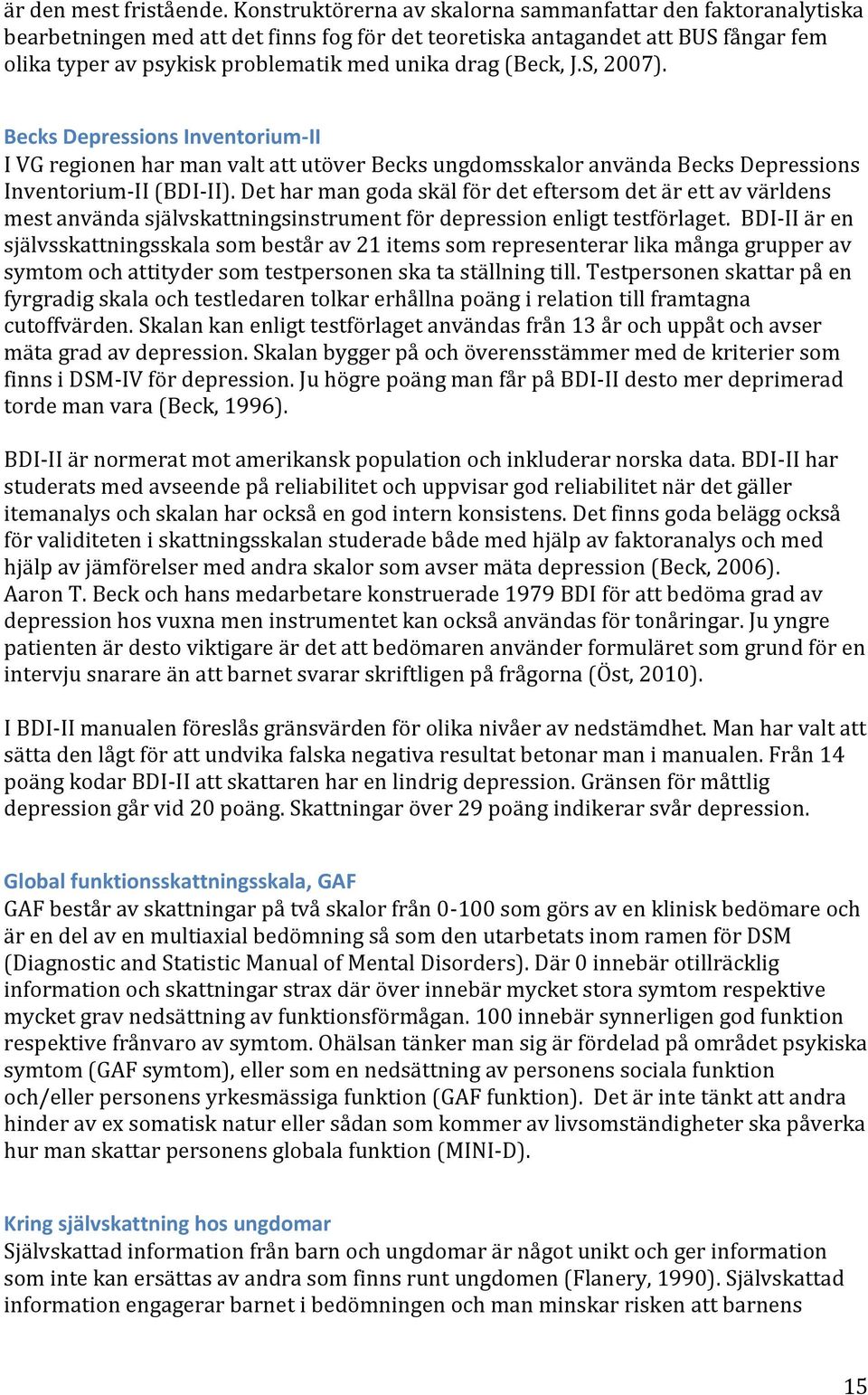 (Beck, J.S, 2007). Becks Depressions Inventorium-II I VG regionen har man valt att utöver Becks ungdomsskalor använda Becks Depressions Inventorium-II (BDI-II).