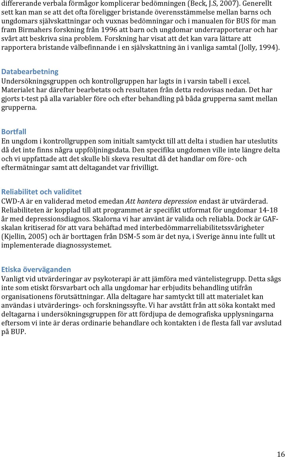 från 1996 att barn och ungdomar underrapporterar och har svårt att beskriva sina problem.