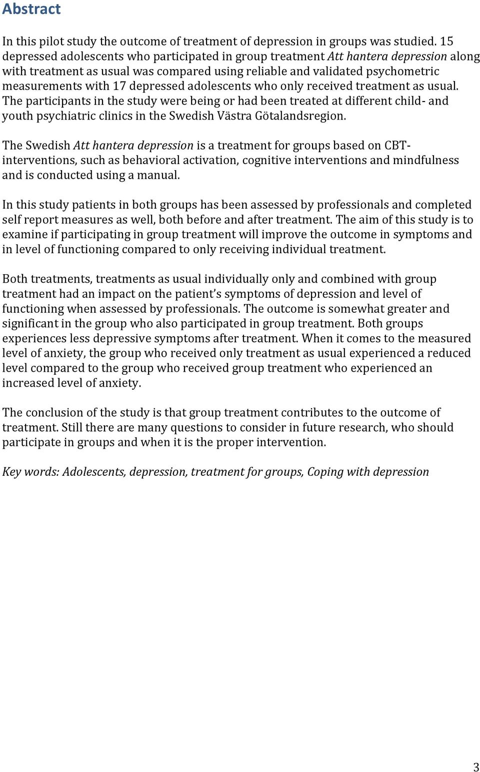 adolescents who only received treatment as usual. The participants in the study were being or had been treated at different child- and youth psychiatric clinics in the Swedish Västra Götalandsregion.