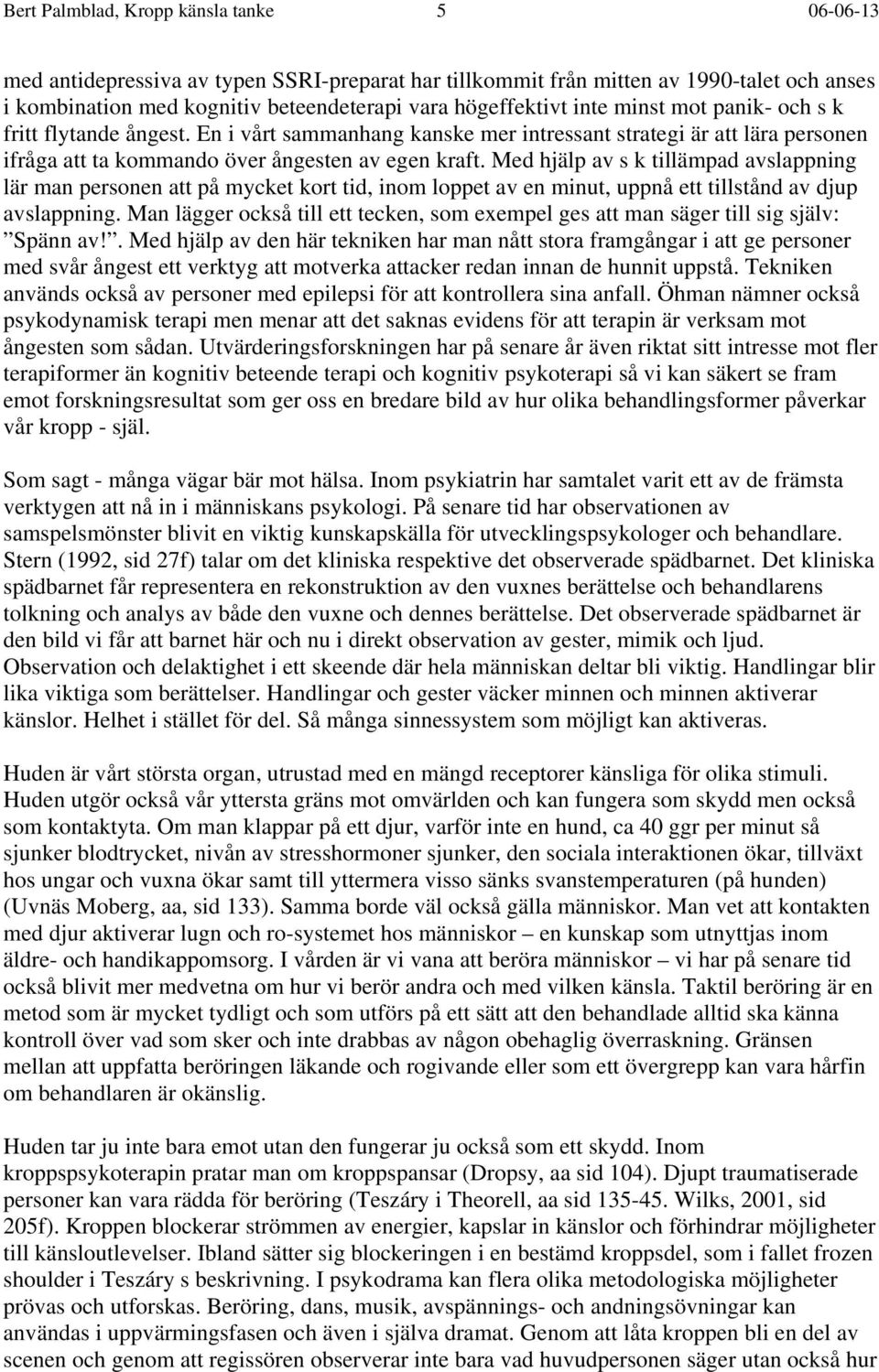 Med hjälp av s k tillämpad avslappning lär man personen att på mycket kort tid, inom loppet av en minut, uppnå ett tillstånd av djup avslappning.