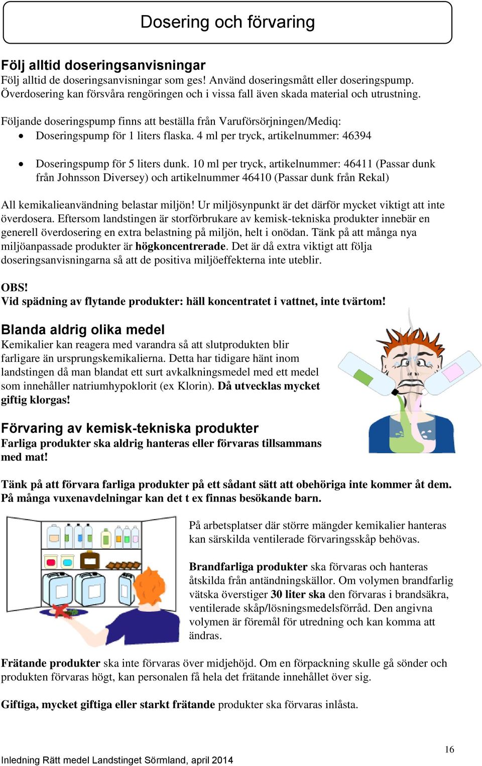 4 ml per tryck, artikelnummer: 46394 Doseringspump för 5 liters dunk.