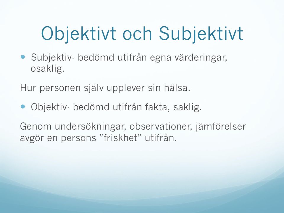 Objektiv- bedömd utifrån fakta, saklig.