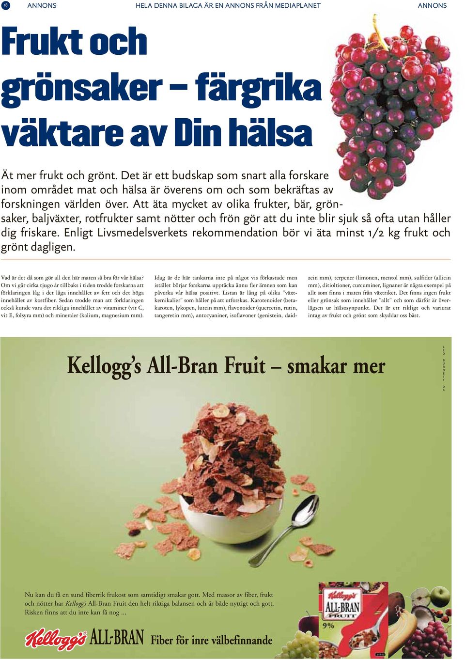 Att äta mycket av olika frukter, bär, grönsaker, baljväxter, rotfrukter samt nötter och frön gör att du inte blir sjuk så ofta utan håller dig friskare.