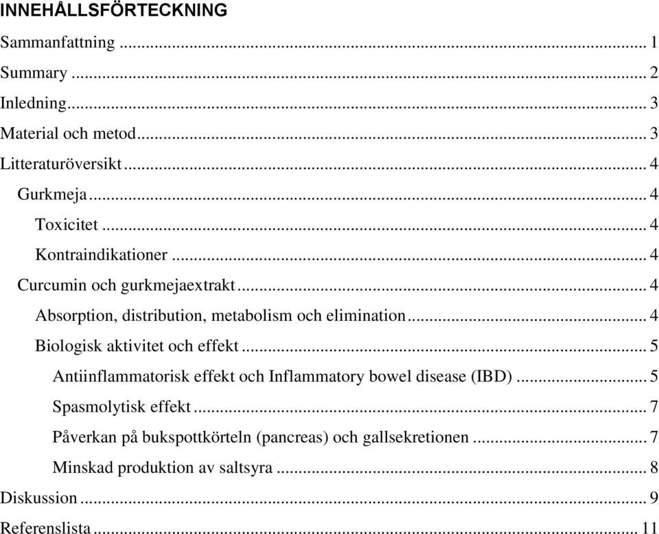 .. 4 Biologisk aktivitet och effekt... 5 Antiinflammatorisk effekt och Inflammatory bowel disease (IBD)... 5 Spasmolytisk effekt.