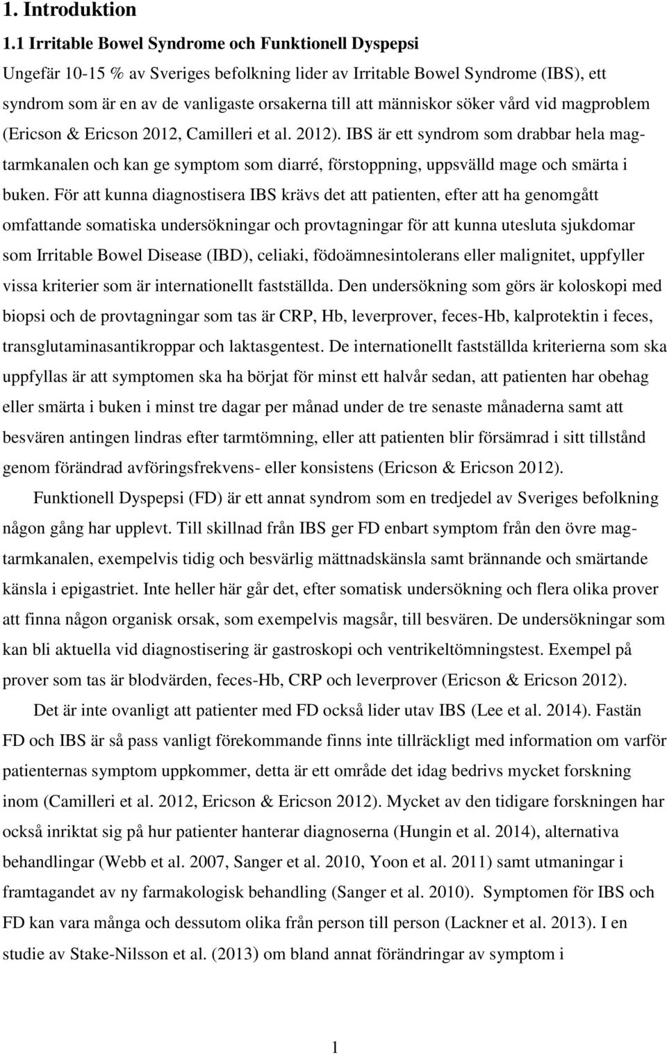 söker vård vid magproblem (Ericson & Ericson 2012, Camilleri et al. 2012).