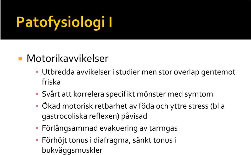 retbarhet av föda och yttre stress (bl a gastrocoliska reflexen) påvisad