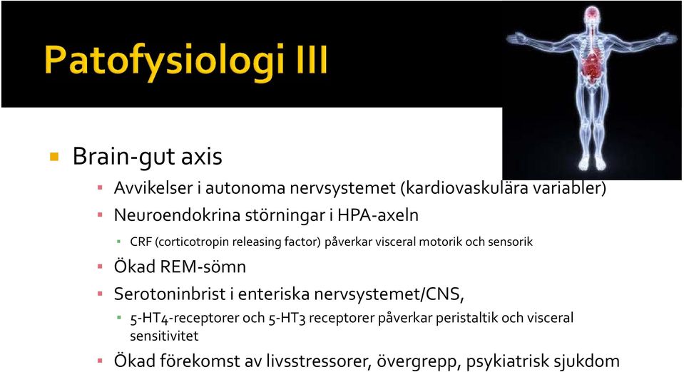 Ökad REM-sömn Serotoninbrist i enteriska nervsystemet/cns, 5-HT4-receptorer och 5-HT3 receptorer