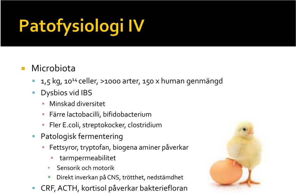 coli, streptokocker, clostridium Patologisk fermentering Fettsyror, tryptofan, biogena aminer