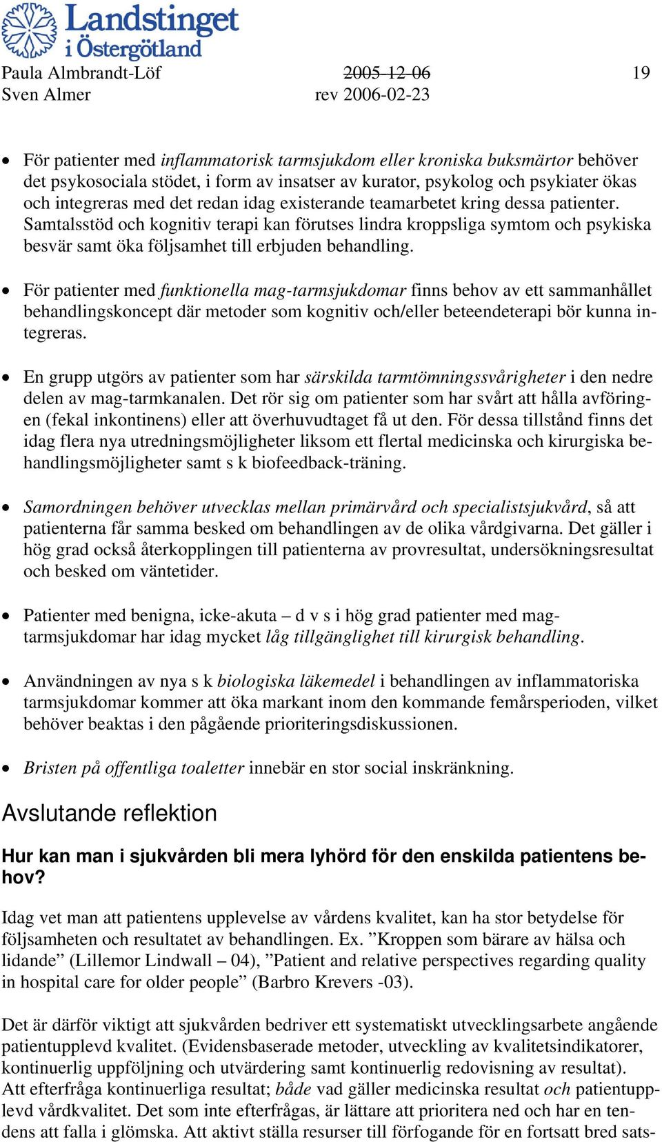 Samtalsstöd och kognitiv terapi kan förutses lindra kroppsliga symtom och psykiska besvär samt öka följsamhet till erbjuden behandling.