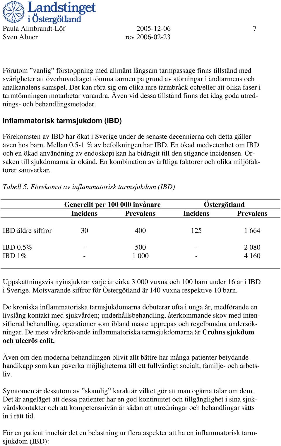 Även vid dessa tillstånd finns det idag goda utrednings- och behandlingsmetoder.