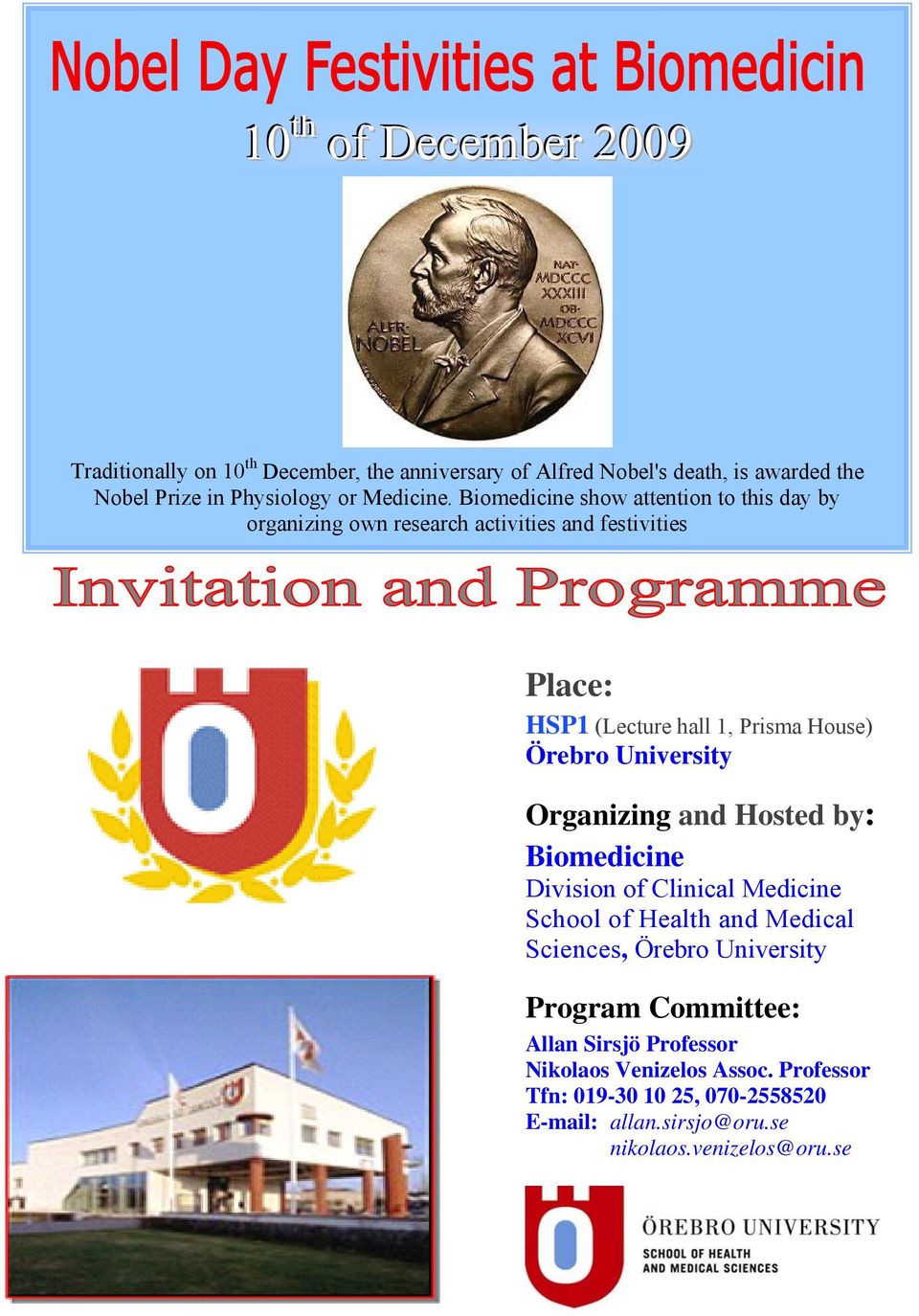 Biomedicine show attention to this day by organizing own research activities and festivities Place: HSP1 (Lecture hall 1, Prisma House) Örebro