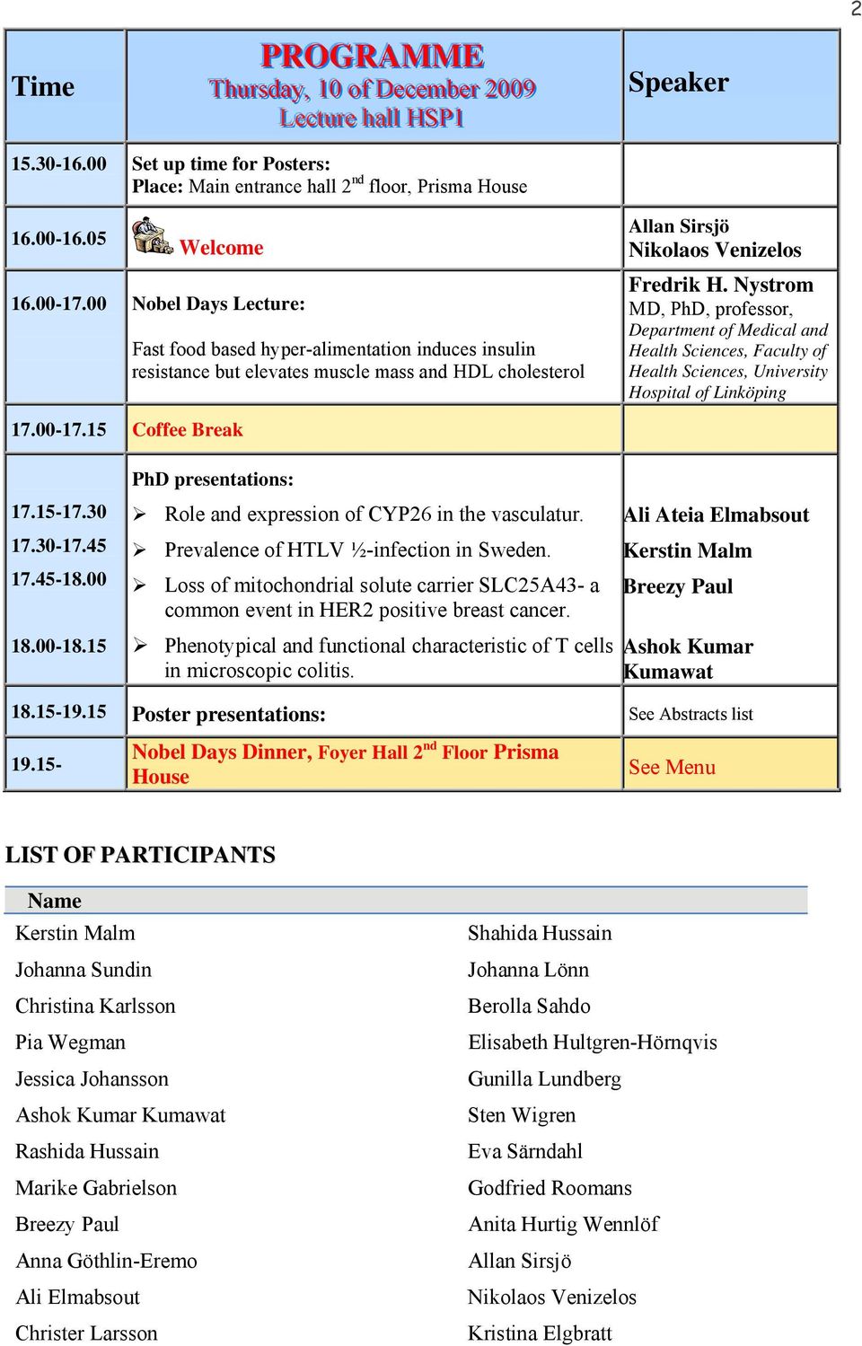 Nystrom MD, PhD, professor, Department of Medical and Health Sciences, Faculty of Health Sciences, University Hospital of Linköping 17.00-17.15 Coffee Break 17.15-17.30 17.30-17.45 17.45-18.00 18.