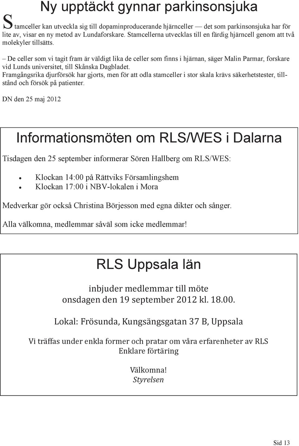 De celler som vi tagit fram är väldigt lika de celler som finns i hjärnan, säger Malin Parmar, forskare vid Lunds universitet, till Skånska Dagbladet.