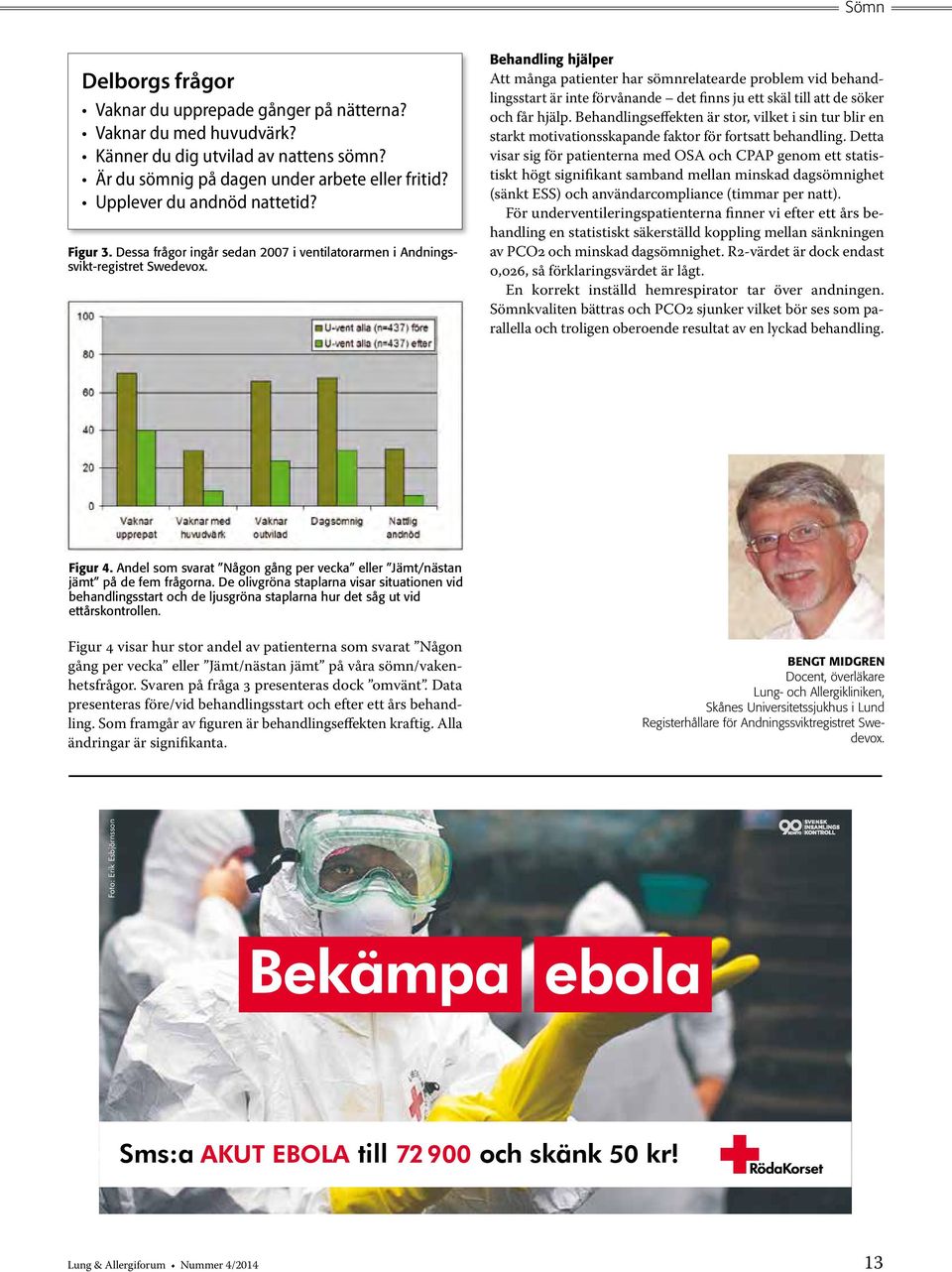 Behandling hjälper Att många patienter har sömnrelatearde problem vid behandlingsstart är inte förvånande det finns ju ett skäl till att de söker och får hjälp.