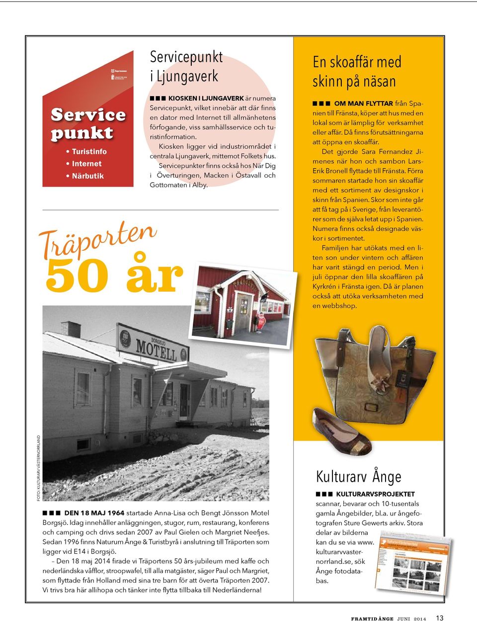 Servicepunkter finns också hos När Dig i Överturingen, Macken i Östavall och Gottomaten i Alby.