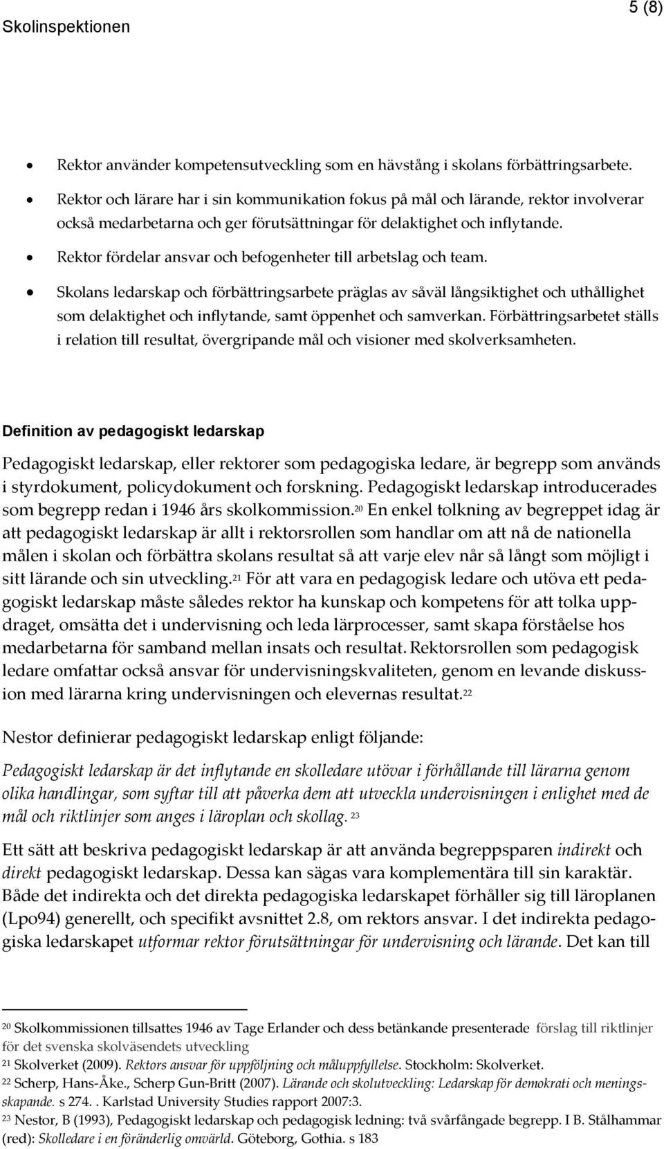 Rektor fördelar ansvar och befogenheter till arbetslag och team.