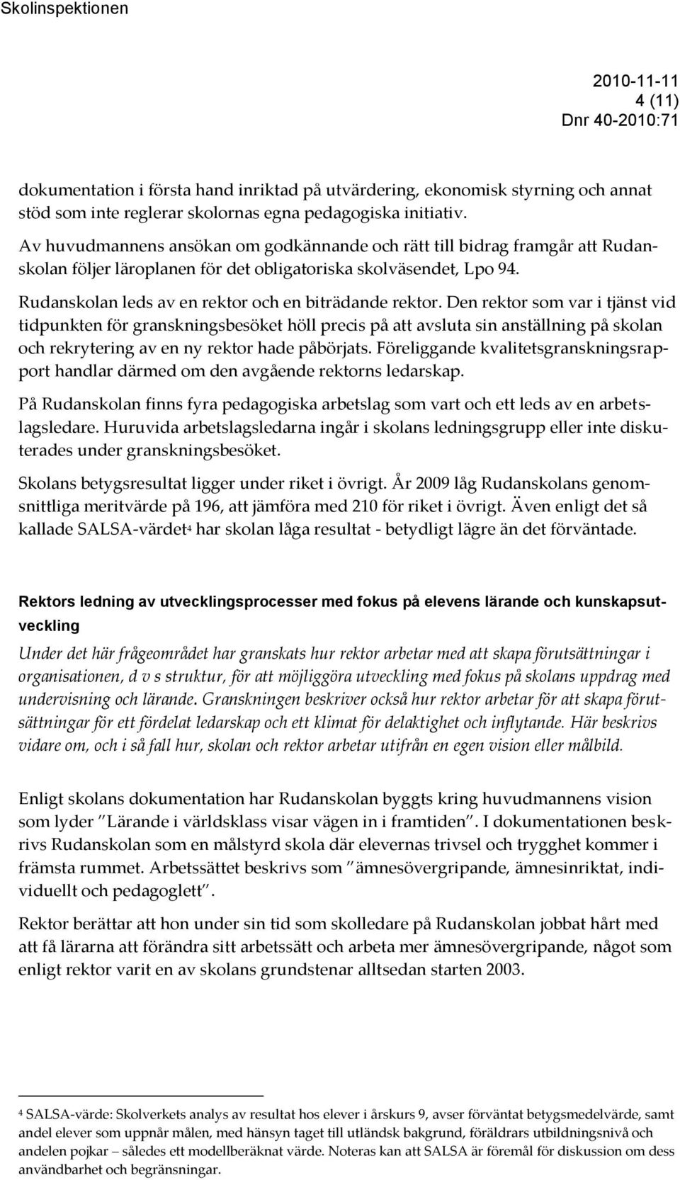 Rudanskolan leds av en rektor och en biträdande rektor.
