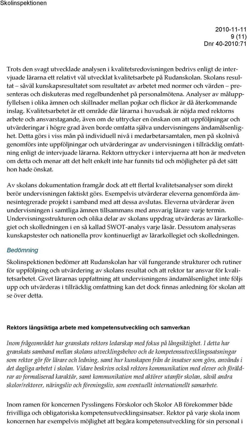 Analyser av måluppfyllelsen i olika ämnen och skillnader mellan pojkar och flickor är då återkommande inslag.
