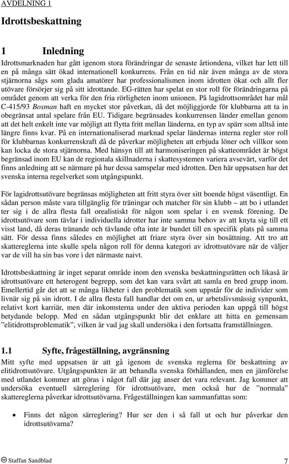 EG-rätten har spelat en stor roll för förändringarna på området genom att verka för den fria rörligheten inom unionen.