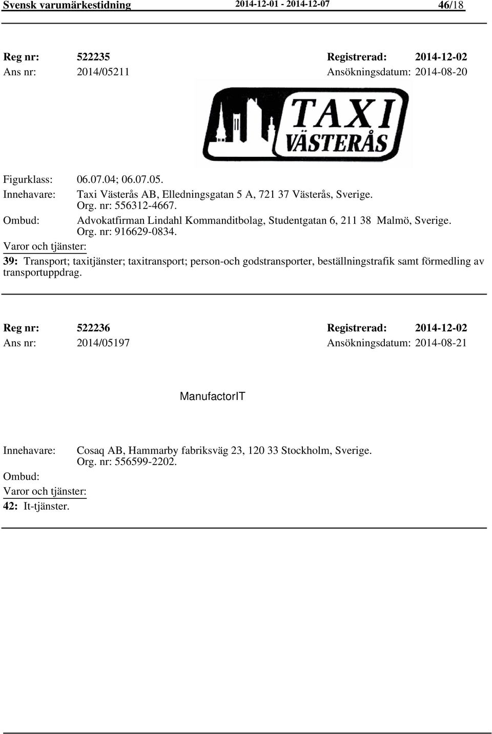Advokatfirman Lindahl Kommanditbolag, Studentgatan 6, 211 38 Malmö, Sverige. Org. nr: 916629-0834.