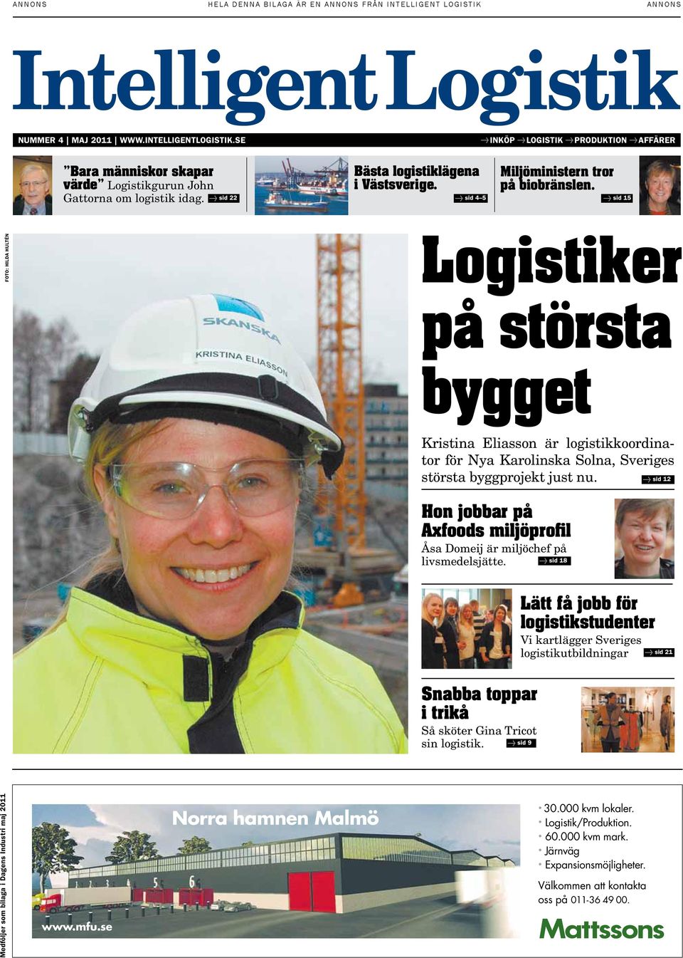 sid 15 FOTO: Hilda Hultén Logistiker på största bygget Kristina Eliasson är logistikkoordinator för Nya Karolinska Solna, Sveriges största byggprojekt just nu.