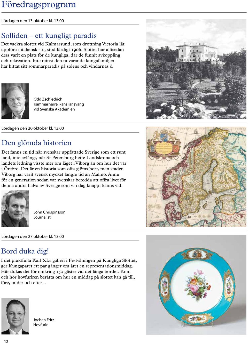 Odd Zschiedrich Kammarherre, kansliansvarig vid Svenska Akademien Lördagen den 20 oktober kl. 13.