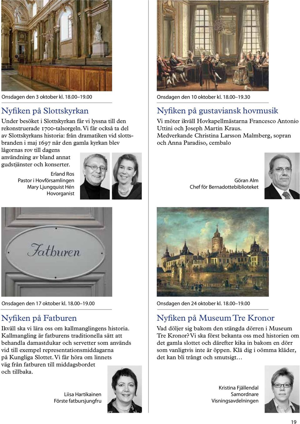 Erland Ros Pastor i Hovförsamlingen Mary Ljungquist Hén Hovorganist Onsdagen den 10 oktober kl. 18.00 19.
