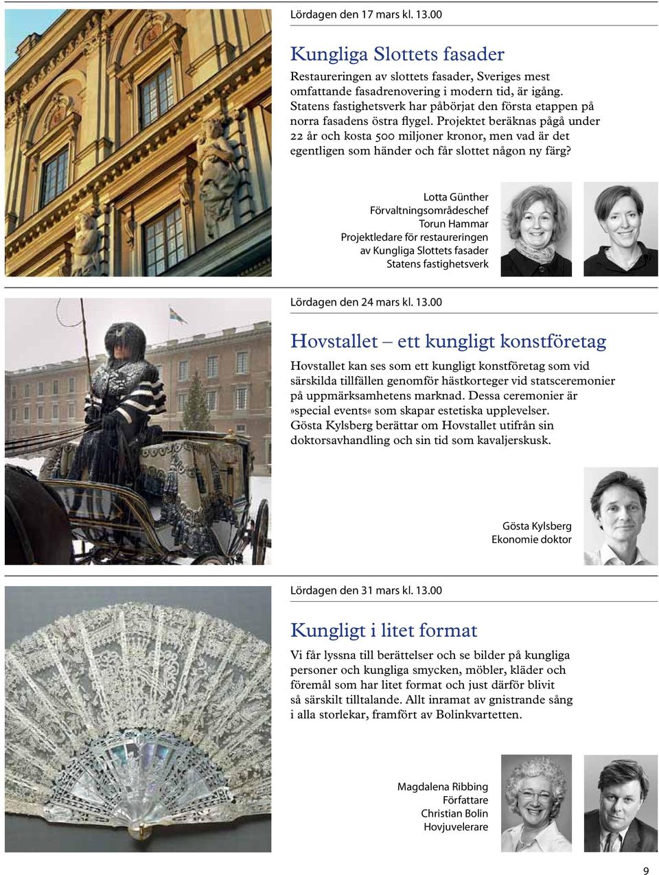 Projektet beräknas pågå under 22 år och kosta 500 miljoner kronor, men vad är det egentligen som händer och får slottet någon ny färg?