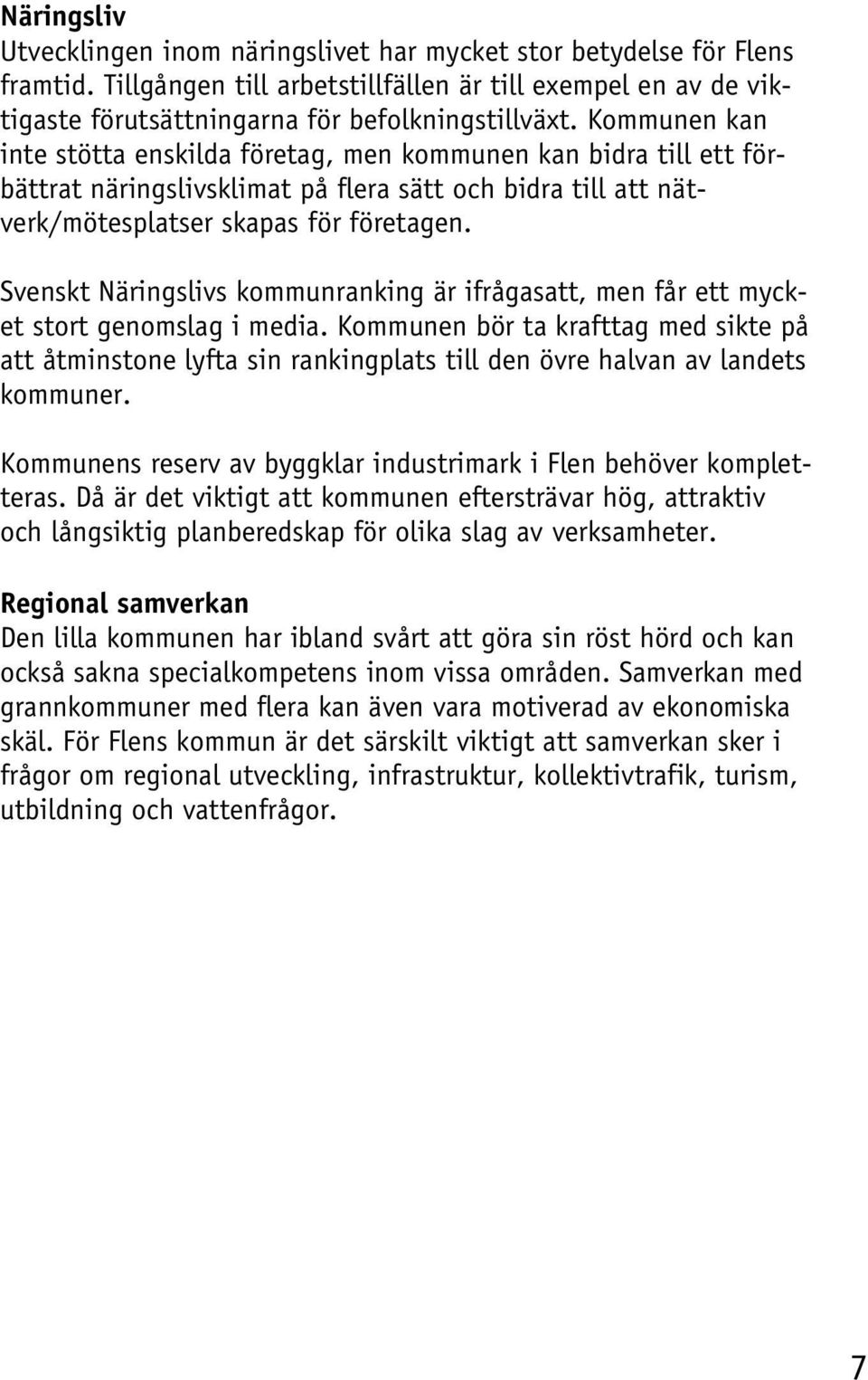 Svenskt Näringslivs kommunranking är ifrågasatt, men får ett mycket stort genomslag i media.