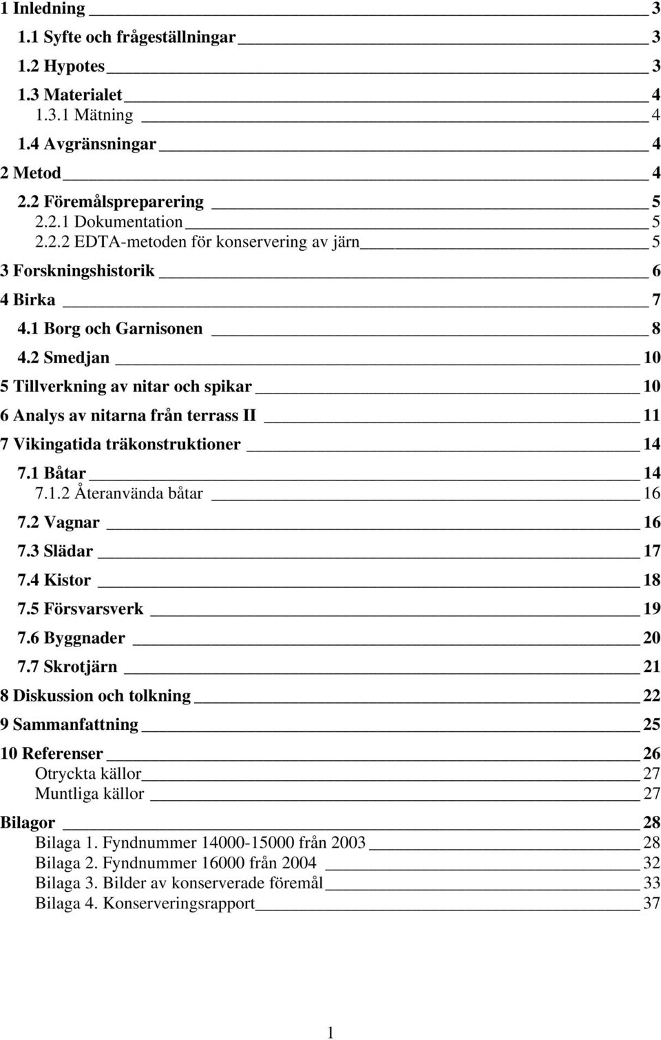 2 Vagnar 16 7.3 Slädar 17 7.4 Kistor 18 7.5 Försvarsverk 19 7.6 Byggnader 20 7.