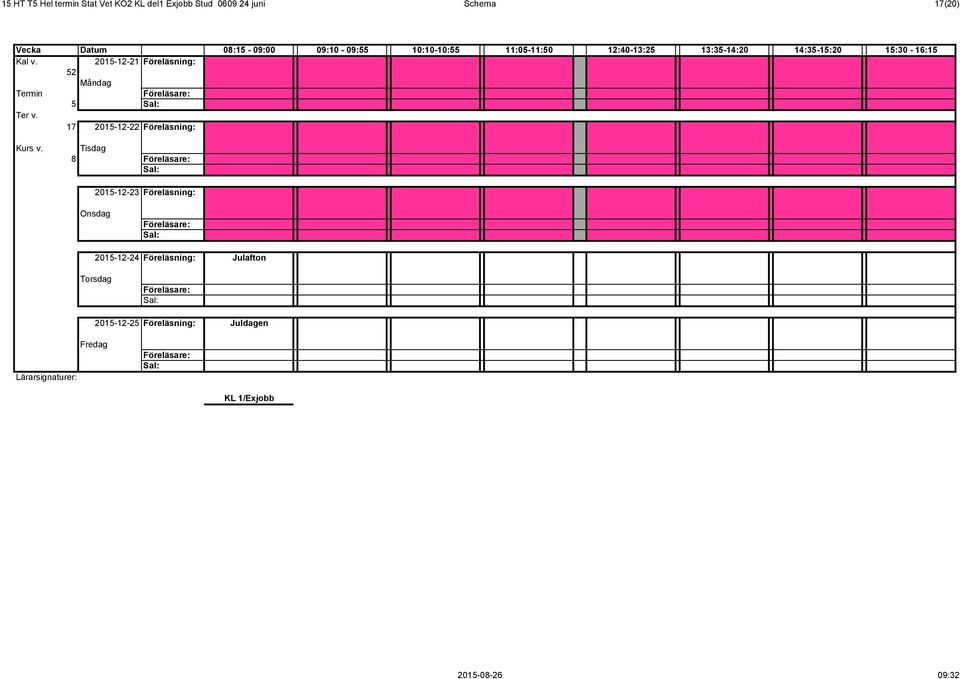 2015-12-21 Föreläsning: 52 Termin 5 17 2015-12-22 Föreläsning: