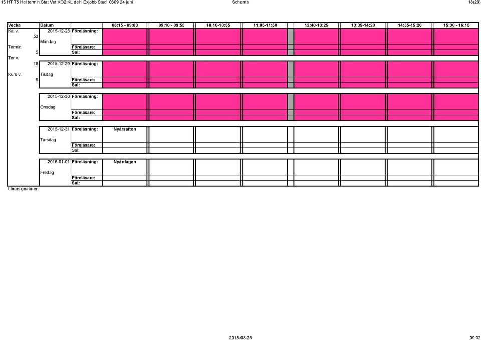 2015-12-28 Föreläsning: 53 Termin 5 18 2015-12-29 Föreläsning: